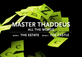 MASTER THADDEUS: Book 1 "The Estate", Book 2 "The Castle"