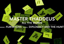 MASTER THADDEUS: Book 3 "Flirtations", Book 4 "Diplomacy and the Hunt"
